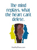 The mind replays what the heart can't delete.