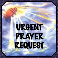Urgent Prayer Request