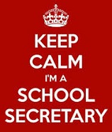 Keep calm. I'm a school secretary