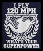 I fly 120 mph. What's your superpower?